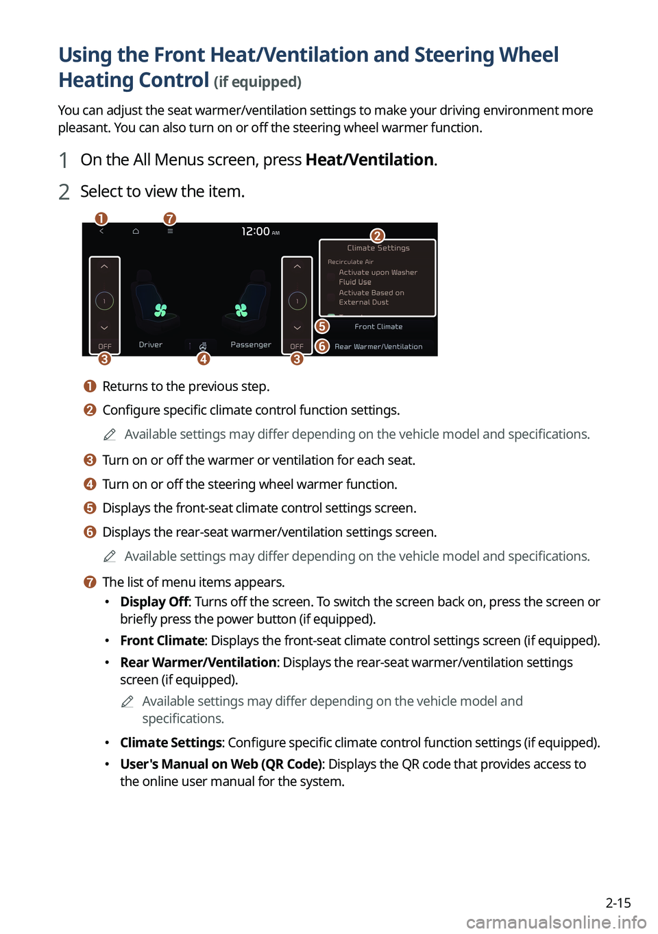 KIA NIRO 2022 Navigation System Quick Reference Guide 2-15
Using the Front Heat/Ventilation and Steering Wheel
Heating Control
(if equipped)
You can adjust the seat warmer/ventilation settings to make your driving environment more
pleasant. You can al KIA NIRO 2022 Navigation System Quick Reference Guide 2-15
Using the Front Heat/Ventilation and Steering Wheel
Heating Control
(if equipped)
You can adjust the seat warmer/ventilation settings to make your driving environment more
pleasant. You can al