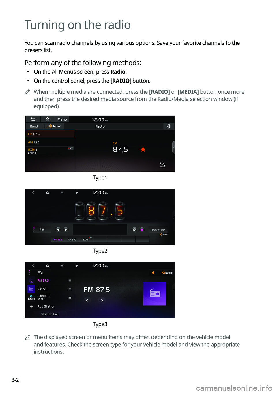 KIA NIRO 2022  Navigation System Quick Reference Guide 3-2
Turning on the radio
You can scan radio channels by using various options. Save your favorite channels to the 
presets list.
Perform any of the following methods:
 On the All Menus screen, pr