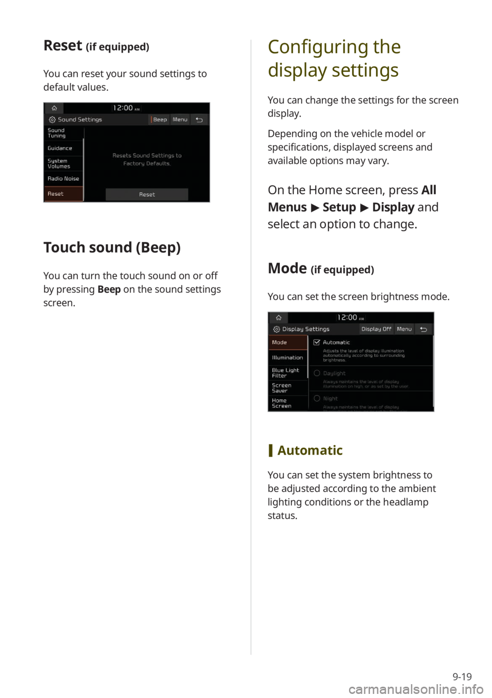 KIA NIRO 2022 Quick Start Guide Base Audio 9-19
Configuring the
display settings
You can change the settings for the screen
display.
Depending on the vehicle model or
specifications, displayed screens and
available options may vary.
On the KIA NIRO 2022 Quick Start Guide Base Audio 9-19
Configuring the
display settings
You can change the settings for the screen
display.
Depending on the vehicle model or
specifications, displayed screens and
available options may vary.
On the