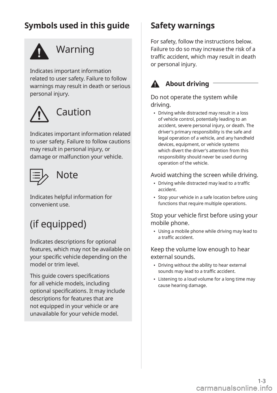 KIA NIRO 2022 Quick Start Guide Base Audio 1-3
Safety warnings
For safety, follow the instructions below.
Failure to do so may increase the risk of a
traffic accident, which may result in death
or personal injury.
\334About driving
Do not KIA NIRO 2022 Quick Start Guide Base Audio 1-3
Safety warnings
For safety, follow the instructions below.
Failure to do so may increase the risk of a
traffic accident, which may result in death
or personal injury.
\334About driving
Do not