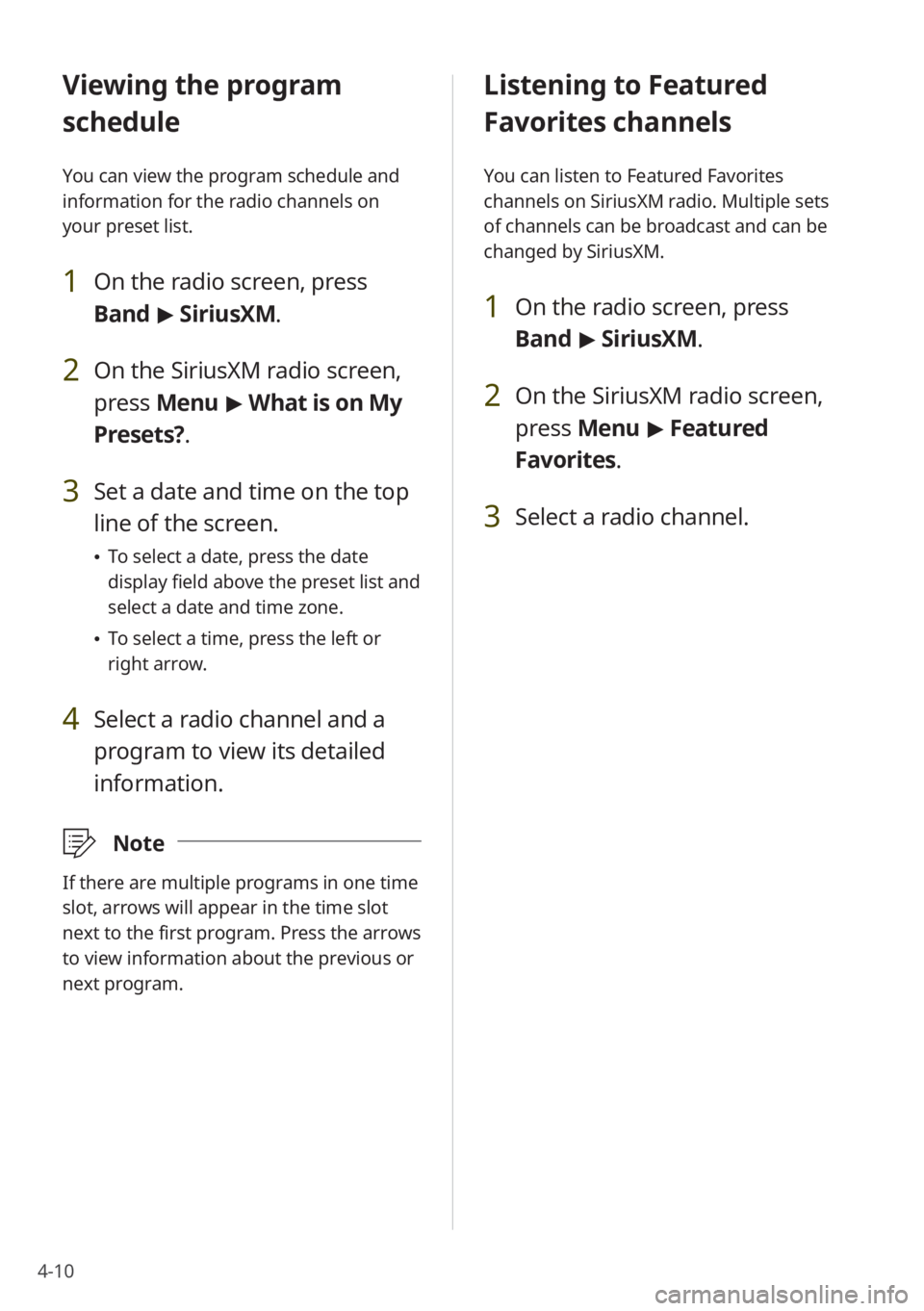 KIA NIRO 2022 Quick Start Guide Base Audio 4-10
Listening to Featured
Favorites channels
You can listen to Featured Favorites
channels on SiriusXM radio. Multiple sets
of channels can be broadcast and can be
changed by SiriusXM.
1 On the r KIA NIRO 2022 Quick Start Guide Base Audio 4-10
Listening to Featured
Favorites channels
You can listen to Featured Favorites
channels on SiriusXM radio. Multiple sets
of channels can be broadcast and can be
changed by SiriusXM.
1 On the r