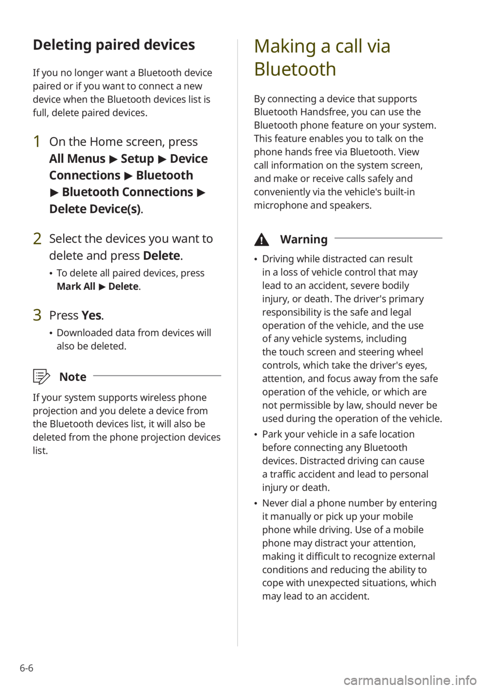 KIA NIRO 2022 Quick Start Guide Base Audio 6-6
Deleting paired devices
If you no longer want a Bluetooth device
paired or if you want to connect a new
device when the Bluetooth devices list is
full, delete paired devices.
1 On the Home scre KIA NIRO 2022 Quick Start Guide Base Audio 6-6
Deleting paired devices
If you no longer want a Bluetooth device
paired or if you want to connect a new
device when the Bluetooth devices list is
full, delete paired devices.
1 On the Home scre