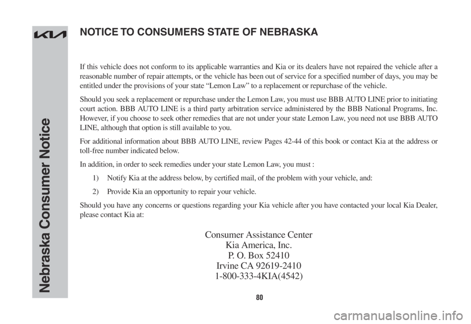 KIA NIRO 2022 Warranty and Consumer Information Guide 80Nebraska Consumer Notice
If this vehicle does not conform to its applicable warranties and Kia or its dealers have not repaired the vehicle after a
reasonable number of repair attempts, or the vehi KIA NIRO 2022 Warranty and Consumer Information Guide 80Nebraska Consumer Notice
If this vehicle does not conform to its applicable warranties and Kia or its dealers have not repaired the vehicle after a
reasonable number of repair attempts, or the vehi