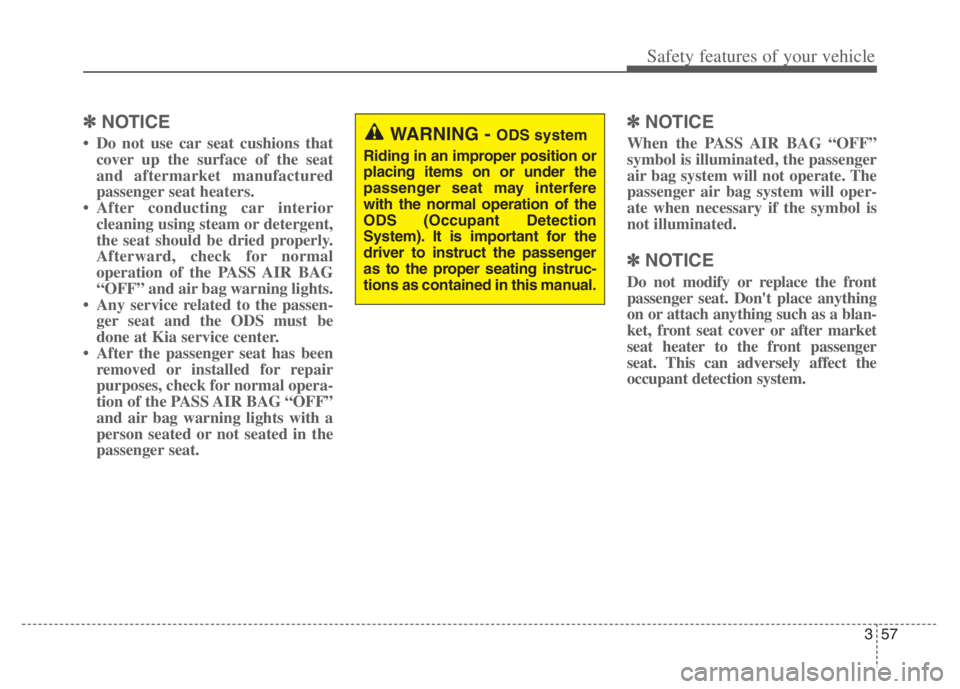 KIA NIRO 2021 Owners Manual 357
Safety features of your vehicle
✽ ✽
NOTICE
• Do not use car seat cushions that
cover up the surface of the seat
and aftermarket manufactured
passenger seat heaters.
• After conducting car KIA NIRO 2021 Owners Manual 357
Safety features of your vehicle
✽ ✽
NOTICE
• Do not use car seat cushions that
cover up the surface of the seat
and aftermarket manufactured
passenger seat heaters.
• After conducting car