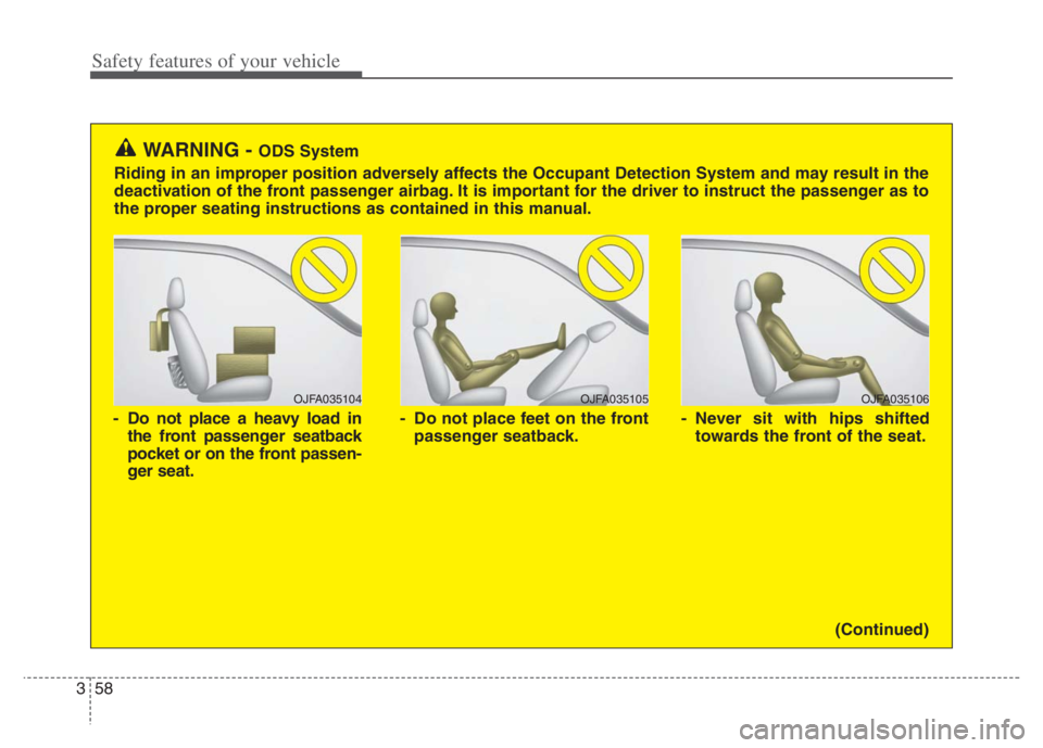 KIA NIRO 2021 Owners Manual Safety features of your vehicle
58 3
OJFA035106
- Never sit with hips shifted
towards the front of the seat.
OJFA035104
- Do not place a heavy load in
the front passenger seatback
pocket or on the fro KIA NIRO 2021 Owners Manual Safety features of your vehicle
58 3
OJFA035106
- Never sit with hips shifted
towards the front of the seat.
OJFA035104
- Do not place a heavy load in
the front passenger seatback
pocket or on the fro