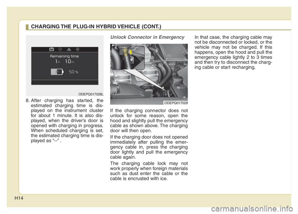 KIA NIRO 2021 User Guide H14
8. After charging has started, the
estimated charging time is dis-
played on the instrument cluster
for about 1 minute. It is also dis-
played, when the driver’s door is
opened with charging in 