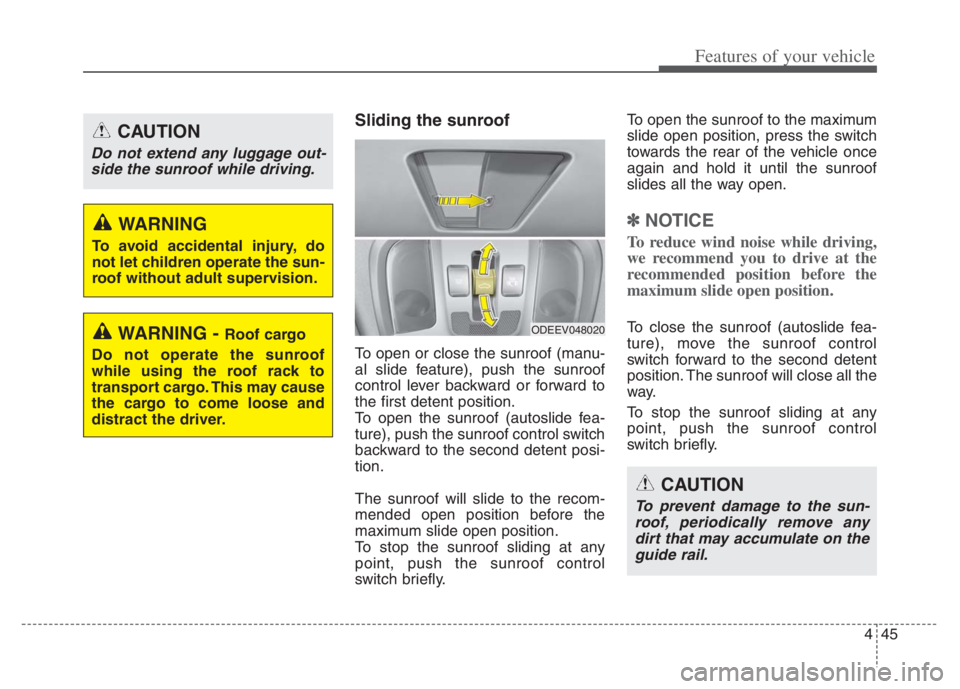 KIA NIRO 2021 Owners Manual 445
Features of your vehicle
Sliding the sunroof
To open or close the sunroof (manu-
al slide feature), push the sunroof
control lever backward or forward to
the first detent position.
To open the su KIA NIRO 2021 Owners Manual 445
Features of your vehicle
Sliding the sunroof
To open or close the sunroof (manu-
al slide feature), push the sunroof
control lever backward or forward to
the first detent position.
To open the su