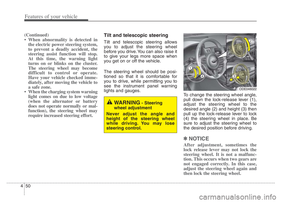 KIA NIRO 2021 Owners Manual Features of your vehicle
50 4
(Continued)
• When abnormality is detected in
the electric power steering system,
to prevent a deadly accident, the
steering assist function will stop.
At this time, th KIA NIRO 2021 Owners Manual Features of your vehicle
50 4
(Continued)
• When abnormality is detected in
the electric power steering system,
to prevent a deadly accident, the
steering assist function will stop.
At this time, th