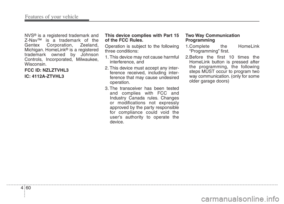 KIA NIRO 2021  Owners Manual Features of your vehicle
60 4
NVS®is a registered trademark and
Z-Nav™ is a trademark of the
Gentex Corporation, Zeeland,
Michigan. HomeLink
®is a registered
trademark owned by Johnson
Controls, I