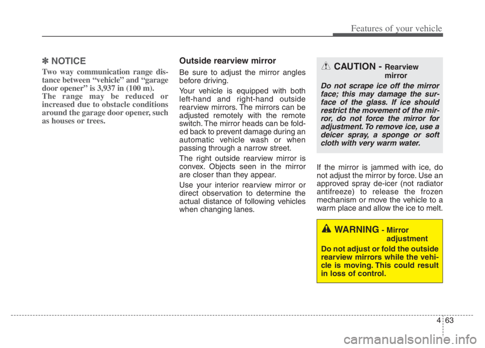 KIA NIRO 2021 Owners Manual 463
Features of your vehicle
✽ ✽
NOTICE
Two way communication range dis-
tance between “vehicle” and “garage
door opener” is 3,937 in (100 m).
The range may be reduced or
increased due to KIA NIRO 2021 Owners Manual 463
Features of your vehicle
✽ ✽
NOTICE
Two way communication range dis-
tance between “vehicle” and “garage
door opener” is 3,937 in (100 m).
The range may be reduced or
increased due to