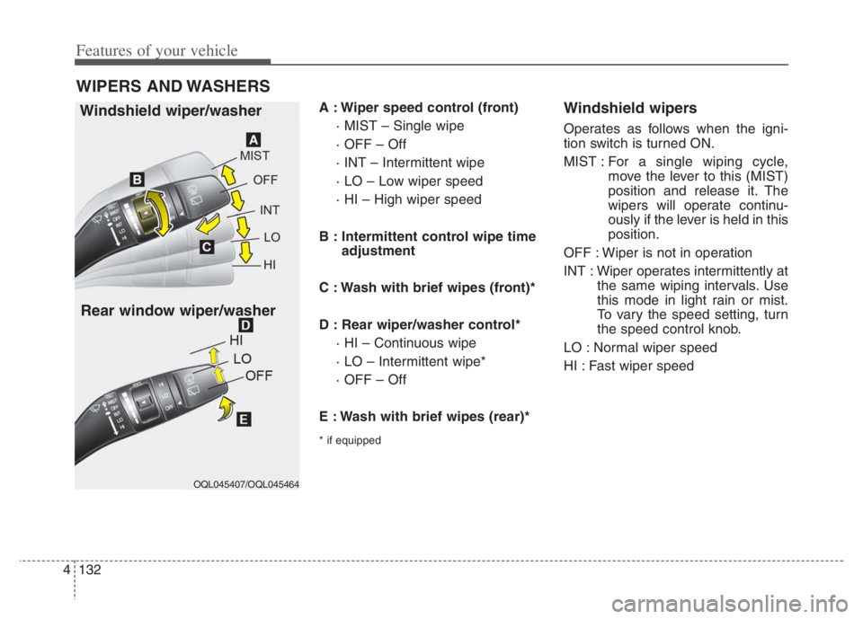 KIA NIRO 2021  Owners Manual Features of your vehicle
132 4
A : Wiper speed control (front)
· MIST – Single wipe
· OFF – Off
· INT – Intermittent wipe 
· LO – Low wiper speed
· HI – High wiper speed
B : Intermitten