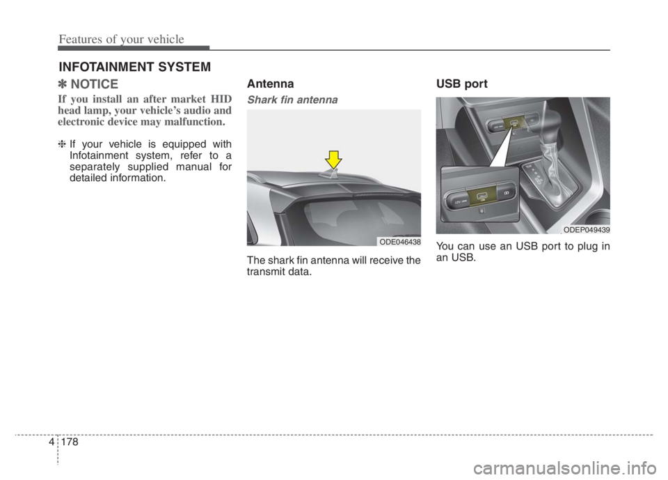 KIA NIRO 2021 Owners Manual Features of your vehicle
178 4
✽
✽
NOTICE
If you install an after market HID
head lamp, your vehicle’s audio and
electronic device may malfunction.
❈ If your vehicle is equipped with
Infotain KIA NIRO 2021 Owners Manual Features of your vehicle
178 4
✽
✽
NOTICE
If you install an after market HID
head lamp, your vehicle’s audio and
electronic device may malfunction.
❈ If your vehicle is equipped with
Infotain