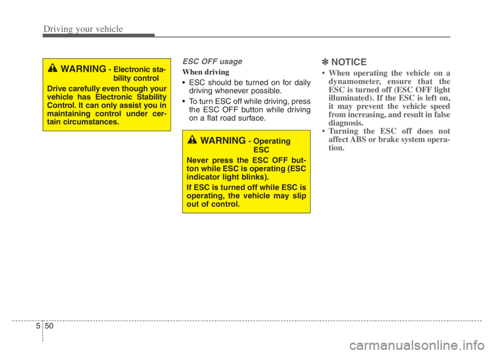 KIA NIRO 2021 Owners Manual Driving your vehicle
50 5
ESC OFF usage
When driving
ESC should be turned on for daily
driving whenever possible.
To turn ESC off while driving, press
the ESC OFF button while driving
on a flat road KIA NIRO 2021 Owners Manual Driving your vehicle
50 5
ESC OFF usage
When driving
ESC should be turned on for daily
driving whenever possible.
To turn ESC off while driving, press
the ESC OFF button while driving
on a flat road