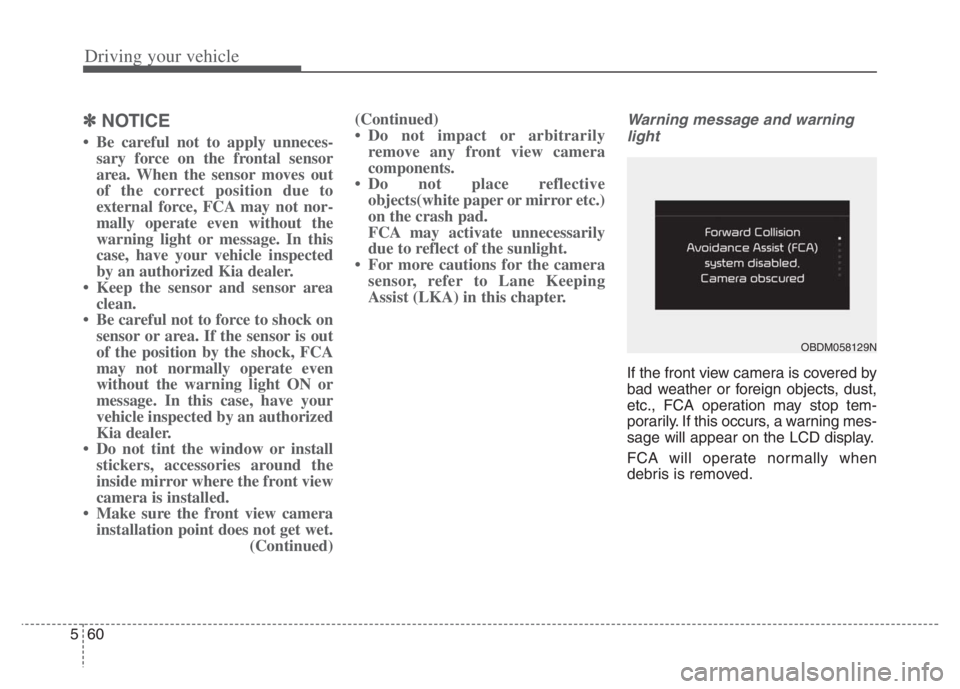 KIA NIRO 2021 Owners Manual Driving your vehicle
60 5
✽
✽
NOTICE
• Be careful not to apply unneces-
sary force on the frontal sensor
area. When the sensor moves out
of the correct position due to
external force, FCA may no KIA NIRO 2021 Owners Manual Driving your vehicle
60 5
✽
✽
NOTICE
• Be careful not to apply unneces-
sary force on the frontal sensor
area. When the sensor moves out
of the correct position due to
external force, FCA may no