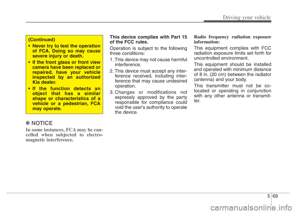 KIA NIRO 2021 Owners Manual 569
Driving your vehicle
✽ ✽
NOTICE
In some instances, FCA may be can-
celled when subjected to electro-
magnetic interference.
This device complies with Part 15
of the FCC rules.
Operation is sub KIA NIRO 2021 Owners Manual 569
Driving your vehicle
✽ ✽
NOTICE
In some instances, FCA may be can-
celled when subjected to electro-
magnetic interference.
This device complies with Part 15
of the FCC rules.
Operation is sub