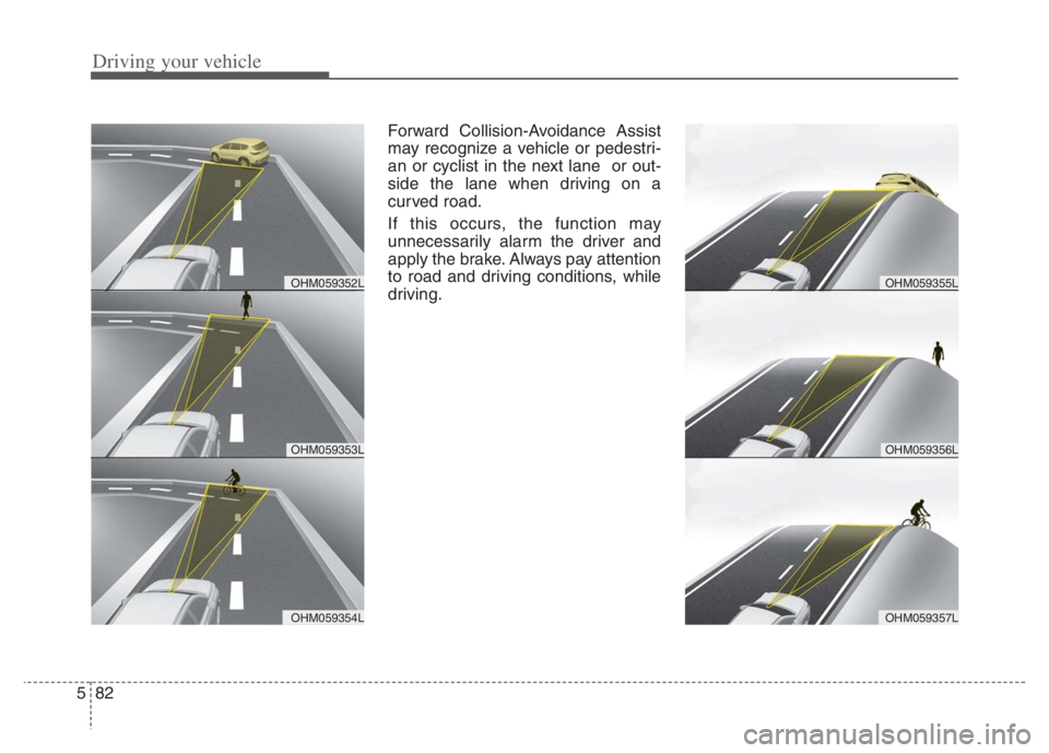 KIA NIRO 2021 Owners Manual Driving your vehicle
82 5
Forward Collision-Avoidance Assist
may recognize a vehicle or pedestri-
an or cyclist in the next lane or out-
side the lane when driving on a
curved road.
If this occurs, t KIA NIRO 2021 Owners Manual Driving your vehicle
82 5
Forward Collision-Avoidance Assist
may recognize a vehicle or pedestri-
an or cyclist in the next lane or out-
side the lane when driving on a
curved road.
If this occurs, t