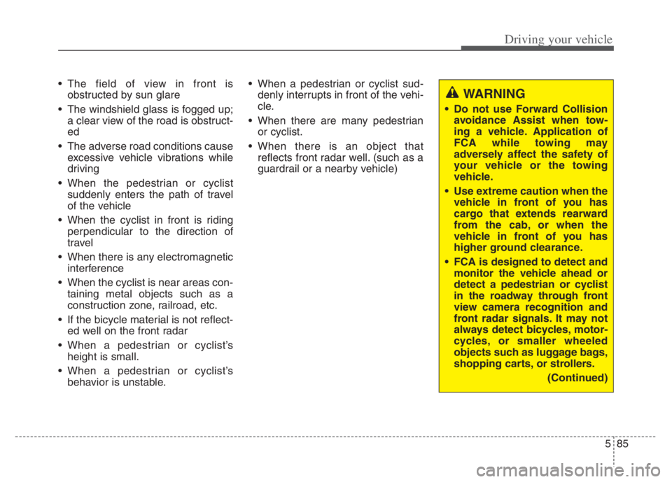 KIA NIRO 2021 Owners Manual 585
Driving your vehicle
The field of view in front is
obstructed by sun glare
The windshield glass is fogged up;
a clear view of the road is obstruct-
ed
The adverse road conditions cause
excessiv KIA NIRO 2021 Owners Manual 585
Driving your vehicle
The field of view in front is
obstructed by sun glare
The windshield glass is fogged up;
a clear view of the road is obstruct-
ed
The adverse road conditions cause
excessiv