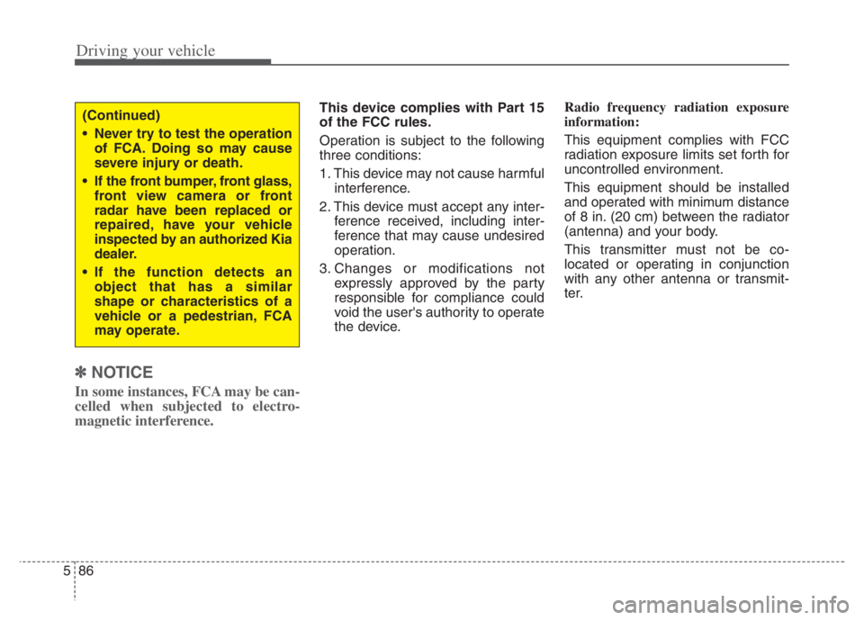 KIA NIRO 2021 Owners Manual Driving your vehicle
86 5
✽
✽
NOTICE
In some instances, FCA may be can-
celled when subjected to electro-
magnetic interference.
This device complies with Part 15
of the FCC rules.
Operation is su KIA NIRO 2021 Owners Manual Driving your vehicle
86 5
✽
✽
NOTICE
In some instances, FCA may be can-
celled when subjected to electro-
magnetic interference.
This device complies with Part 15
of the FCC rules.
Operation is su