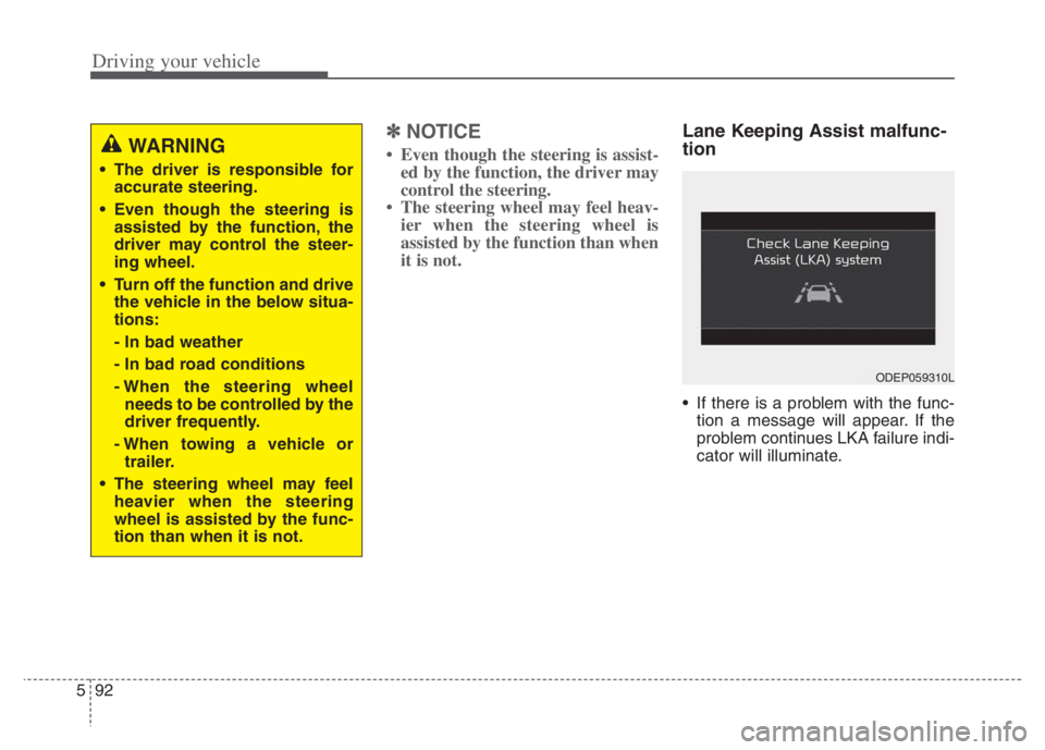 KIA NIRO 2021 Owners Manual Driving your vehicle
92 5
✽
✽
NOTICE
• Even though the steering is assist-
ed by the function, the driver may
control the steering.
• The steering wheel may feel heav-
ier when the steering w KIA NIRO 2021 Owners Manual Driving your vehicle
92 5
✽
✽
NOTICE
• Even though the steering is assist-
ed by the function, the driver may
control the steering.
• The steering wheel may feel heav-
ier when the steering w