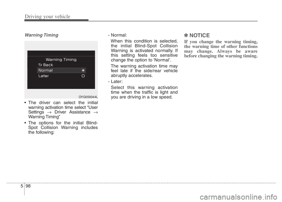 KIA NIRO 2021 Owners Manual Driving your vehicle
98 5
Warning Timing
The driver can select the initial
warning activation time select “User
Settings Driver Assistance
Warning Timing”
The options for the initial Blin KIA NIRO 2021 Owners Manual Driving your vehicle
98 5
Warning Timing
The driver can select the initial
warning activation time select “User
Settings Driver Assistance
Warning Timing”
The options for the initial Blin
