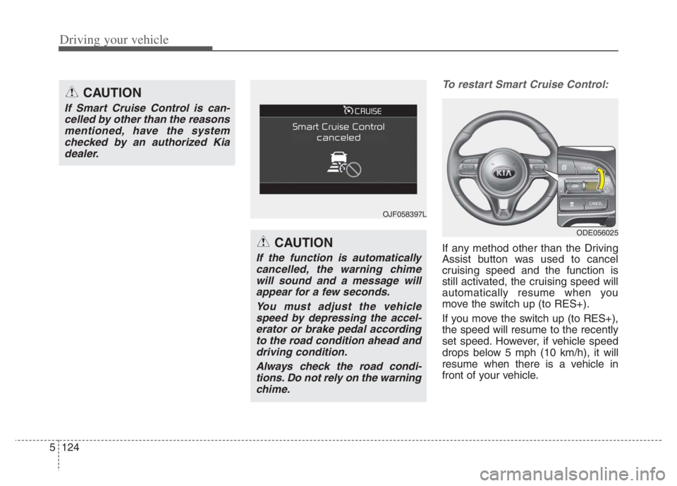 KIA NIRO 2021 Owners Manual Driving your vehicle
124 5
To restart Smart Cruise Control:
If any method other than the Driving
Assist button was used to cancel
cruising speed and the function is
still activated, the cruising speed KIA NIRO 2021 Owners Manual Driving your vehicle
124 5
To restart Smart Cruise Control:
If any method other than the Driving
Assist button was used to cancel
cruising speed and the function is
still activated, the cruising speed