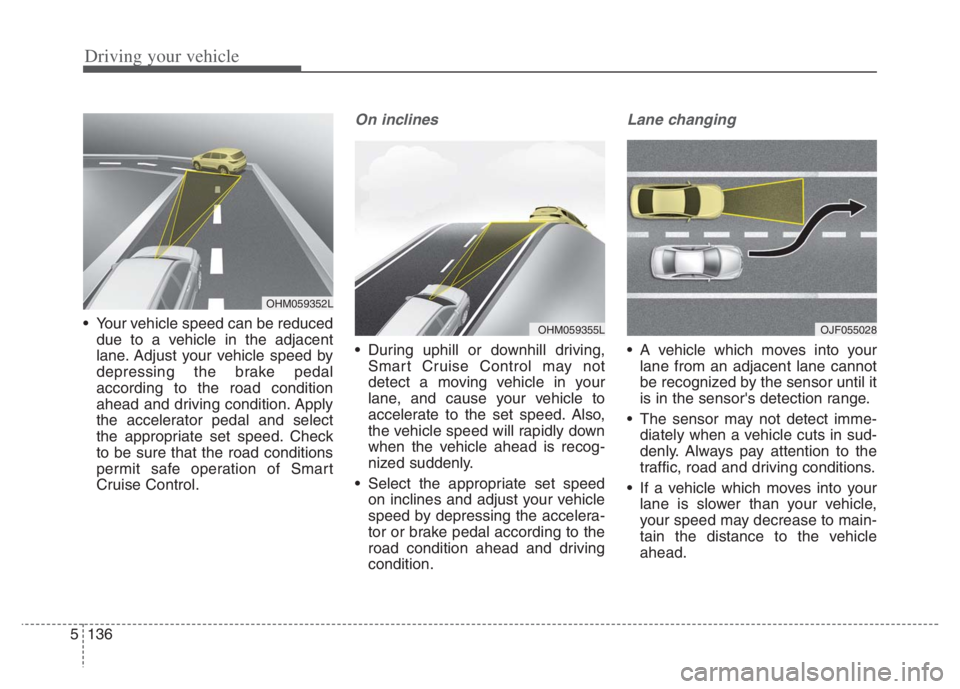 KIA NIRO 2021 Workshop Manual Driving your vehicle
136 5
Your vehicle speed can be reduced
due to a vehicle in the adjacent
lane. Adjust your vehicle speed by
depressing the brake pedal
according to the road condition
ahead and d KIA NIRO 2021 Workshop Manual Driving your vehicle
136 5
Your vehicle speed can be reduced
due to a vehicle in the adjacent
lane. Adjust your vehicle speed by
depressing the brake pedal
according to the road condition
ahead and d
