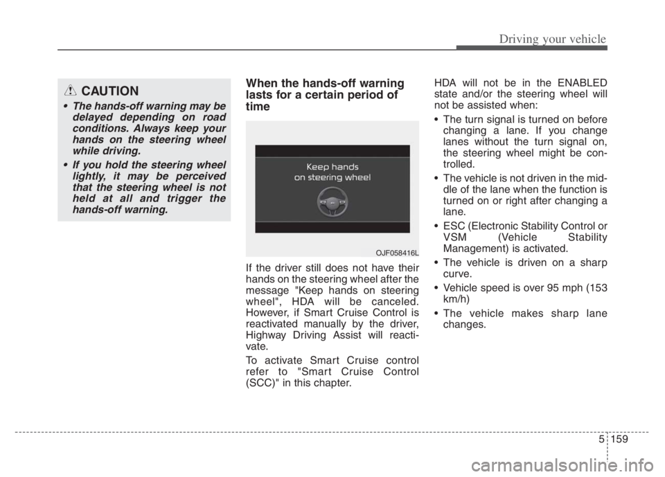 KIA NIRO 2021 Owners Manual 5159
Driving your vehicle
When the hands-off warning
lasts for a certain period of
time
If the driver still does not have their
hands on the steering wheel after the
message "Keep hands on steering
w KIA NIRO 2021 Owners Manual 5159
Driving your vehicle
When the hands-off warning
lasts for a certain period of
time
If the driver still does not have their
hands on the steering wheel after the
message "Keep hands on steering
w
