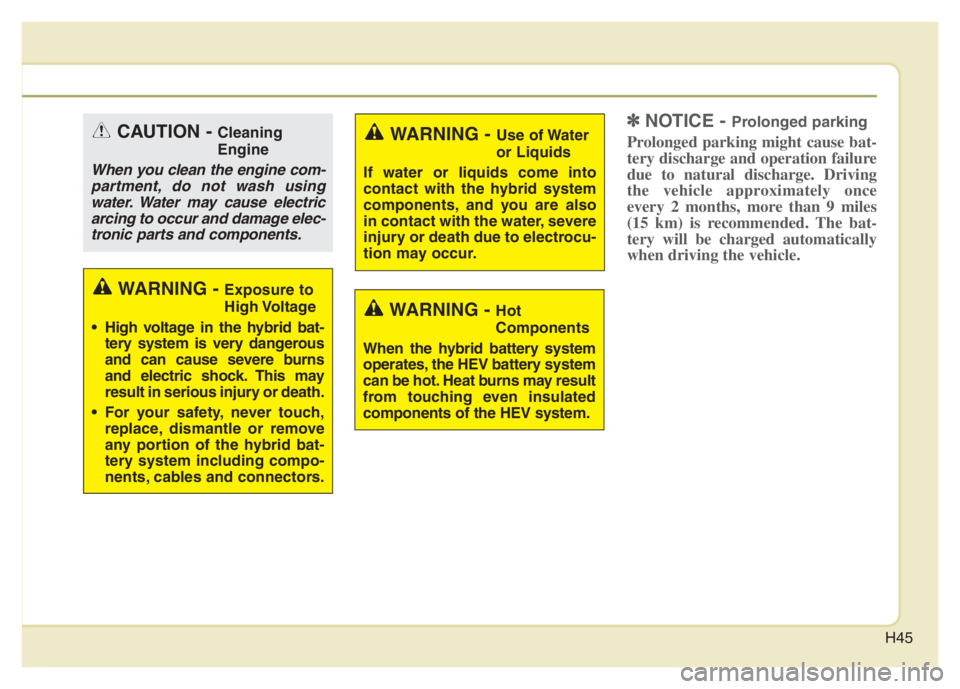 KIA NIRO 2021 Service Manual H45
✽ ✽
NOTICE - Prolonged parking
Prolonged parking might cause bat-
tery discharge and operation failure
due to natural discharge. Driving
the vehicle approximately once
every 2 months, more tha KIA NIRO 2021 Service Manual H45
✽ ✽
NOTICE - Prolonged parking
Prolonged parking might cause bat-
tery discharge and operation failure
due to natural discharge. Driving
the vehicle approximately once
every 2 months, more tha