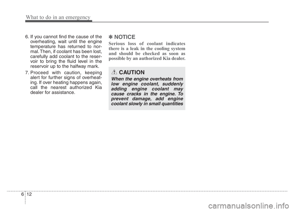 KIA NIRO 2021 Owners Manual What to do in an emergency
12 6
6. If you cannot find the cause of the
overheating, wait until the engine
temperature has returned to nor-
mal. Then, if coolant has been lost,
carefully add coolant to KIA NIRO 2021 Owners Manual What to do in an emergency
12 6
6. If you cannot find the cause of the
overheating, wait until the engine
temperature has returned to nor-
mal. Then, if coolant has been lost,
carefully add coolant to