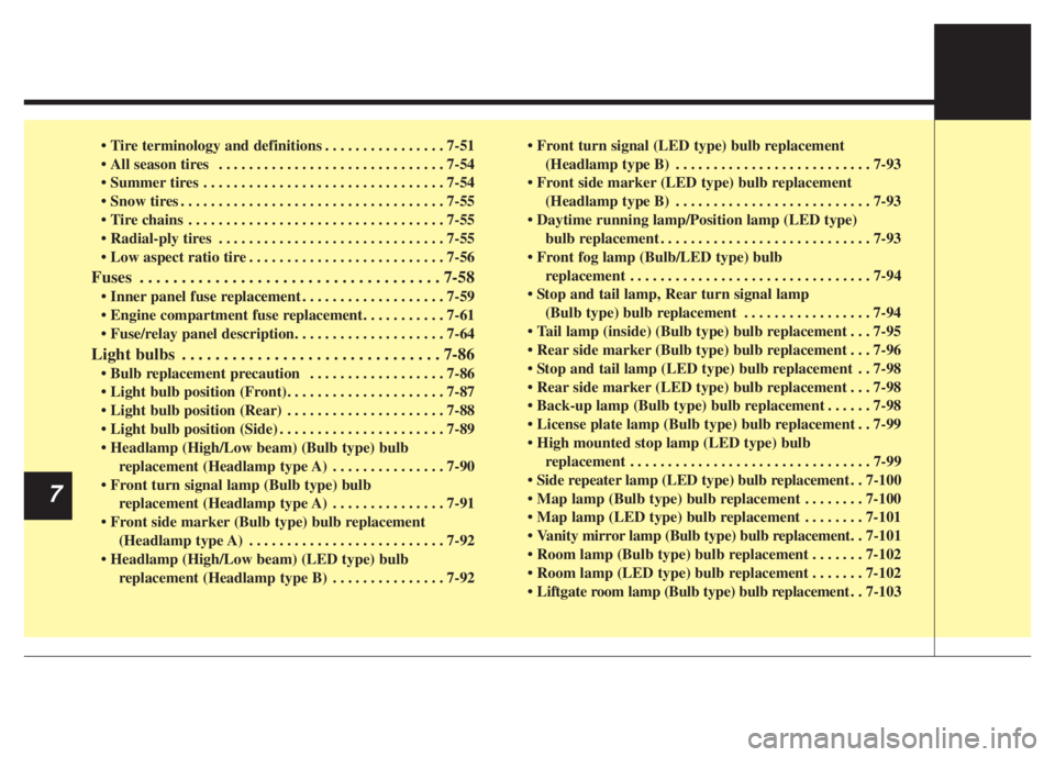 KIA NIRO 2021  Owners Manual • Tire terminology and definitions . . . . . . . . . . . . . . . . 7-51
• All season tires  . . . . . . . . . . . . . . . . . . . . . . . . . . . . . . 7-54
• Summer tires . . . . . . . . . . . 