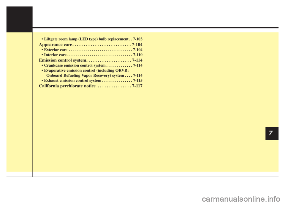 KIA NIRO 2021 Owners Manual • Liftgate room lamp (LED type) bulb replacement . . 7-103
Appearance care . . . . . . . . . . . . . . . . . . . . . . . . . . 7-104
• Exterior care . . . . . . . . . . . . . . . . . . . . . . . . KIA NIRO 2021 Owners Manual • Liftgate room lamp (LED type) bulb replacement . . 7-103
Appearance care . . . . . . . . . . . . . . . . . . . . . . . . . . 7-104
• Exterior care . . . . . . . . . . . . . . . . . . . . . . . .