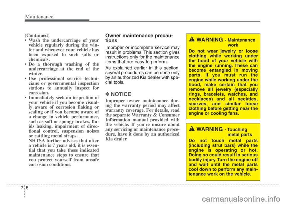 KIA NIRO 2021 Owners Manual Maintenance
6 7
(Continued)
• Wash the undercarriage of your
vehicle regularly during the win-
ter and whenever your vehicle has
been exposed to such salts or
chemicals.
• Do a thorough washing of KIA NIRO 2021 Owners Manual Maintenance
6 7
(Continued)
• Wash the undercarriage of your
vehicle regularly during the win-
ter and whenever your vehicle has
been exposed to such salts or
chemicals.
• Do a thorough washing of