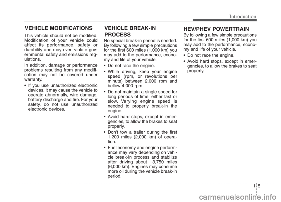 KIA NIRO 2021 Owners Manual 15
Introduction
This vehicle should not be modified.
Modification of your vehicle could
affect its performance, safety or
durability and may even violate gov-
ernmental safety and emissions reg-
ulati KIA NIRO 2021 Owners Manual 15
Introduction
This vehicle should not be modified.
Modification of your vehicle could
affect its performance, safety or
durability and may even violate gov-
ernmental safety and emissions reg-
ulati