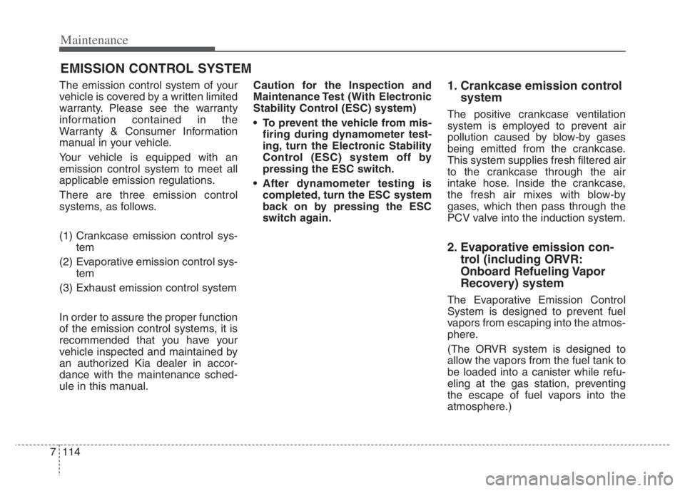 KIA NIRO 2021 Owners Manual Maintenance
114 7
EMISSION CONTROL SYSTEM
The emission control system of your
vehicle is covered by a written limited
warranty. Please see the warranty
information contained in the
Warranty & Consumer KIA NIRO 2021 Owners Manual Maintenance
114 7
EMISSION CONTROL SYSTEM
The emission control system of your
vehicle is covered by a written limited
warranty. Please see the warranty
information contained in the
Warranty & Consumer