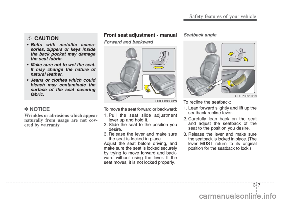KIA NIRO 2021 Owners Manual 37
Safety features of your vehicle
✽
✽
NOTICE
Wrinkles or abrasions which appear
naturally from usage are not cov-
ered by warranty.
Front seat adjustment - manual
Forward and backward
To move KIA NIRO 2021 Owners Manual 37
Safety features of your vehicle
✽
✽
NOTICE
Wrinkles or abrasions which appear
naturally from usage are not cov-
ered by warranty.
Front seat adjustment - manual
Forward and backward
To move