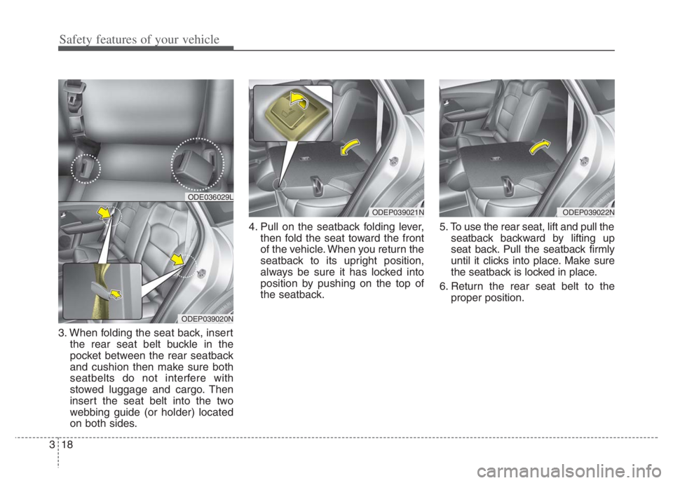 KIA NIRO 2021 Owners Manual Safety features of your vehicle
18 3
3. When folding the seat back, insert
the rear seat belt buckle in the
pocket between the rear seatback
and cushion then make sure both
seatbelts do not interfere KIA NIRO 2021 Owners Manual Safety features of your vehicle
18 3
3. When folding the seat back, insert
the rear seat belt buckle in the
pocket between the rear seatback
and cushion then make sure both
seatbelts do not interfere