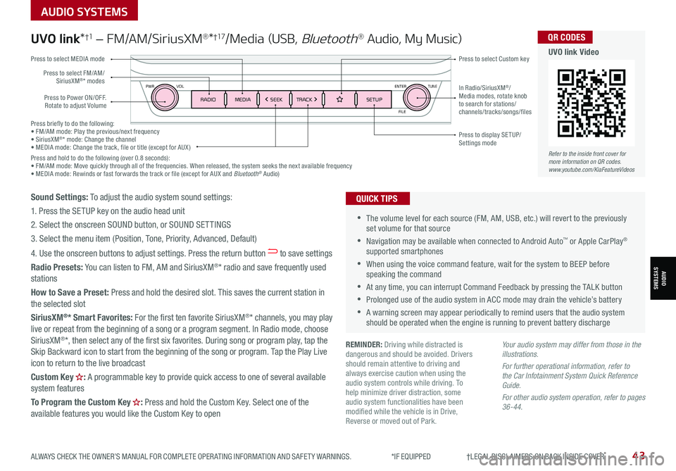 KIA NIRO 2021 Features and Functions Guide Press briefly to do the following:• FM/AM mode: Play the previous/next frequency• SiriusXM®* mode: Change the channel• MEDIA mode: Change the track, file or title (except for AUX )Press and KIA NIRO 2021 Features and Functions Guide Press briefly to do the following:• FM/AM mode: Play the previous/next frequency• SiriusXM®* mode: Change the channel• MEDIA mode: Change the track, file or title (except for AUX )Press and