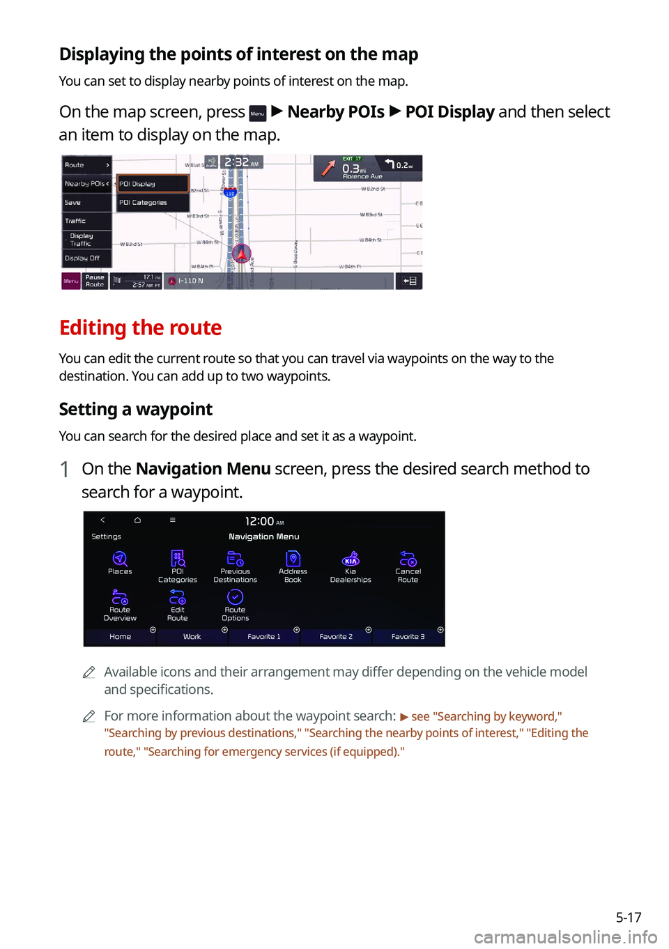 KIA NIRO 2021  Navigation System Quick Reference Guide 5-17
Displaying the points of interest on the map
You can set to display nearby points of interest on the map.
On the map screen, press  > Nearby POIs  >
 POI Display  and then select 
an item to disp