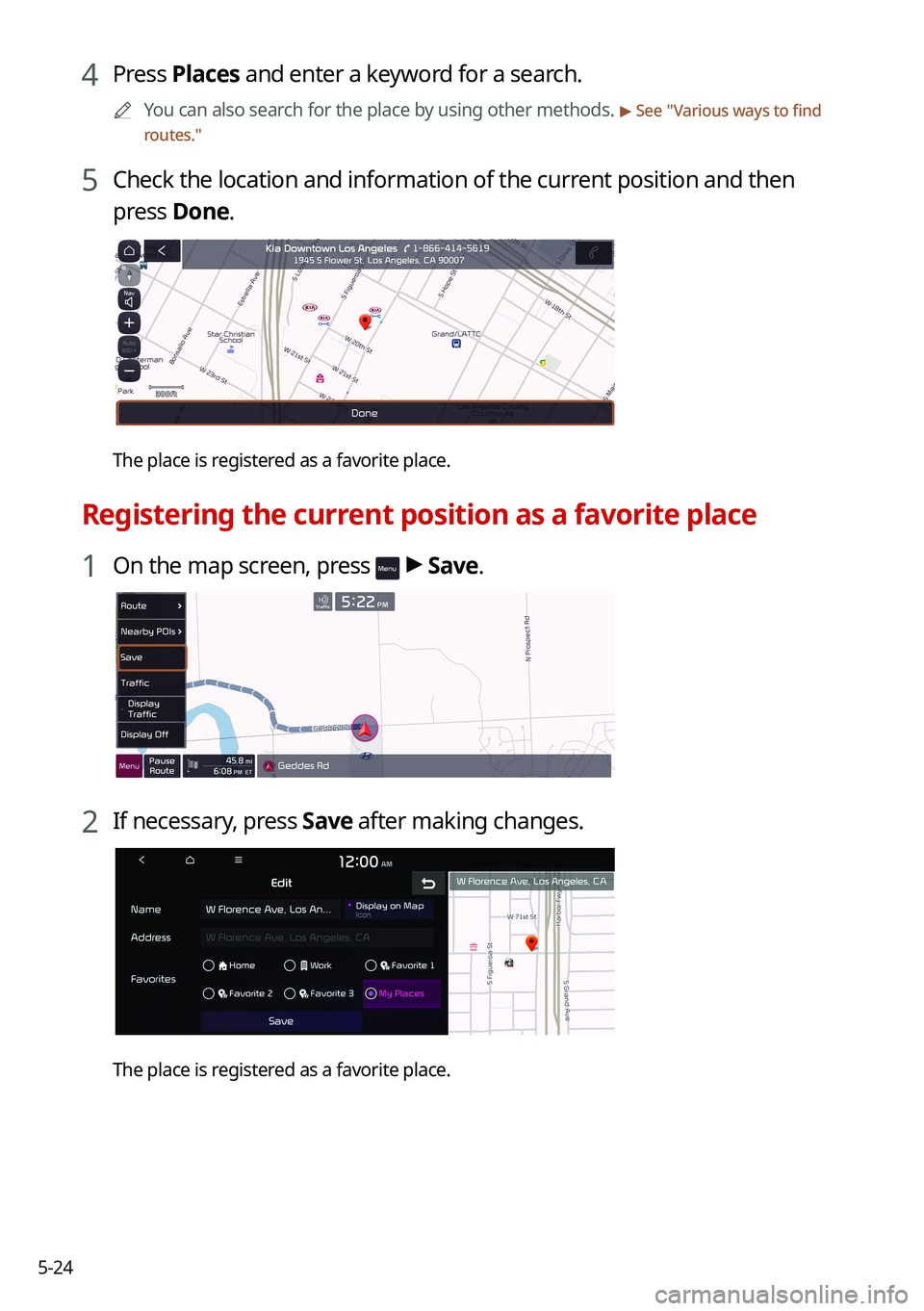 KIA NIRO 2021  Navigation System Quick Reference Guide 5-24
4 Press Places and enter a keyword for a search.
0000
A
You can also search for the place by using other methods. > See "Various ways to find 
routes."
5 Check the location and informatio