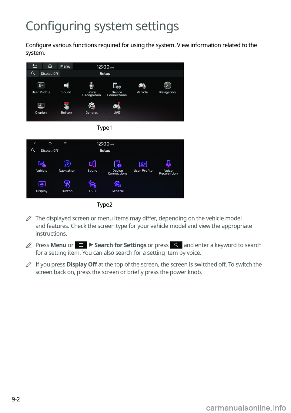 KIA NIRO 2021  Navigation System Quick Reference Guide 9-2
Configuring system settings
Configure various functions required for using the system. View information related to the 
system.
Type1
Type2
0000
A
The displayed screen or menu items may differ, de