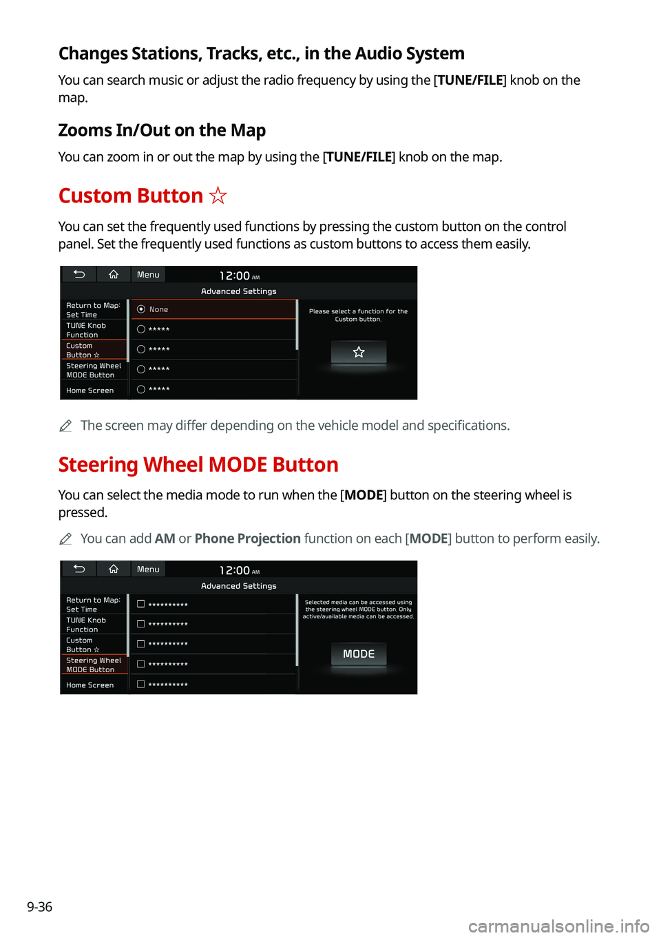 KIA NIRO 2021  Navigation System Quick Reference Guide 9-36
Changes Stations, Tracks, etc., in the Audio System
You can search music or adjust the radio frequency by using the [TUNE/FILE] knob on the 
map.
Zooms In/Out on the Map
You can zoom in or out th