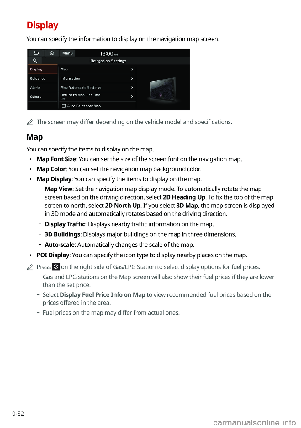 KIA NIRO 2021 Navigation System Quick Reference Guide 9-52
Display
You can specify the information to display on the navigation map screen.
0000AThe screen may differ depending on the vehicle model and specifications.
Map
You can specify the items to dis KIA NIRO 2021 Navigation System Quick Reference Guide 9-52
Display
You can specify the information to display on the navigation map screen.
0000AThe screen may differ depending on the vehicle model and specifications.
Map
You can specify the items to dis