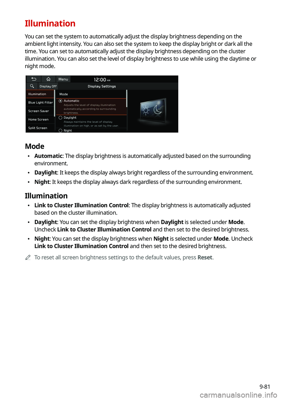 KIA NIRO 2021 Navigation System Quick Reference Guide 9-81
Illumination
You can set the system to automatically adjust the display brightness dep\
ending on the
ambient light intensity. You can also set the system to keep the display bright or dark all KIA NIRO 2021 Navigation System Quick Reference Guide 9-81
Illumination
You can set the system to automatically adjust the display brightness dep\
ending on the
ambient light intensity. You can also set the system to keep the display bright or dark all