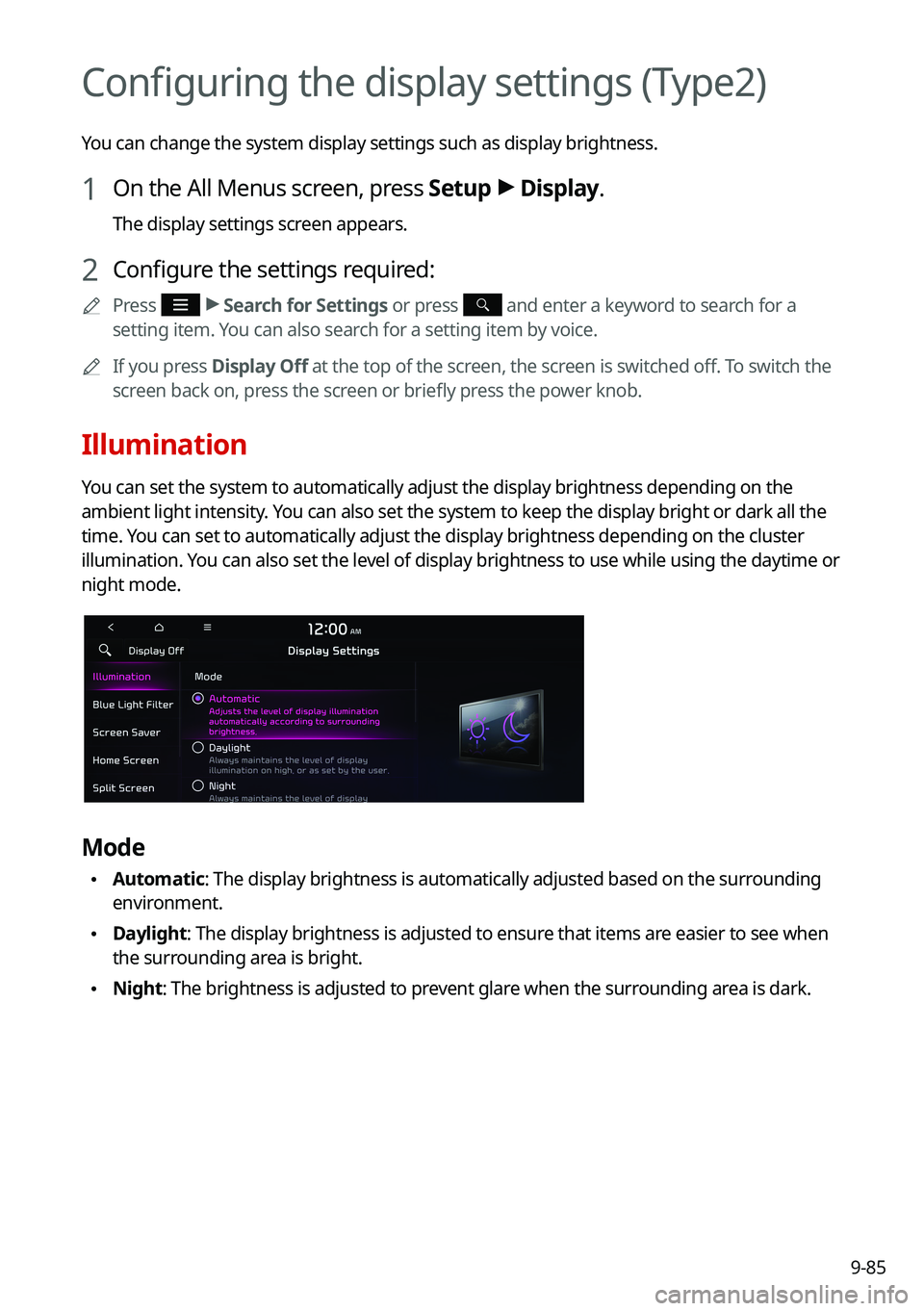 KIA NIRO 2021  Navigation System Quick Reference Guide 9-85
Configuring the display settings (Type2)
You can change the system display settings such as display brightness.
1 On the All Menus screen, press Setup >
 Display.
The display settings screen appe