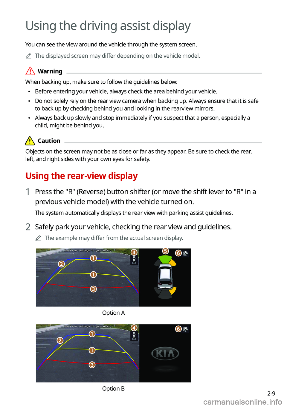 KIA NIRO 2021  Navigation System Quick Reference Guide 2-9
Using the driving assist display
You can see the view around the vehicle through the system screen.0000
A
The displayed screen may differ depending on the vehicle model.
 \335Warning
When backing 