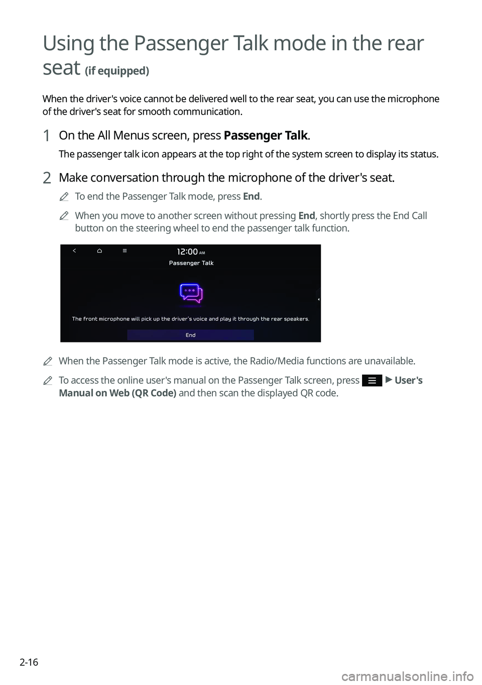 KIA NIRO 2021 Navigation System Quick Reference Guide 2-16
Using the Passenger Talk mode in the rear
seat
(if equipped)
When the driver's voice cannot be delivered well to the rear seat, you can use the microphone
of the driver's seat for smoo KIA NIRO 2021 Navigation System Quick Reference Guide 2-16
Using the Passenger Talk mode in the rear
seat
(if equipped)
When the driver's voice cannot be delivered well to the rear seat, you can use the microphone
of the driver's seat for smoo