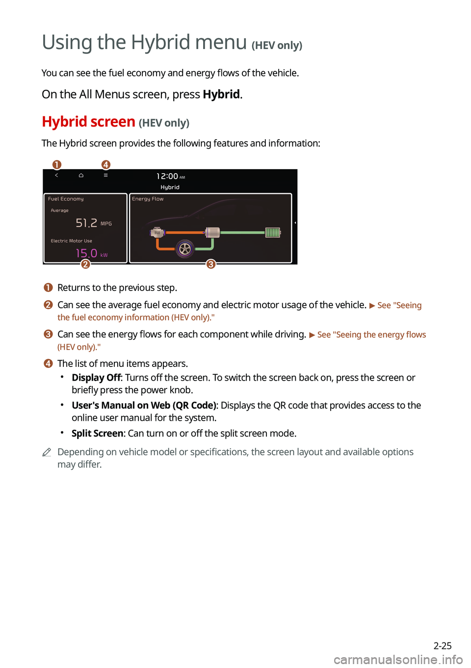 KIA NIRO 2021  Navigation System Quick Reference Guide 2-25
Using the Hybrid menu (HEV only)
You can see the fuel economy and energy flows of the vehicle.
On the All Menus screen, press Hybrid.
Hybrid screen (HEV only)
The Hybrid screen provides the follo