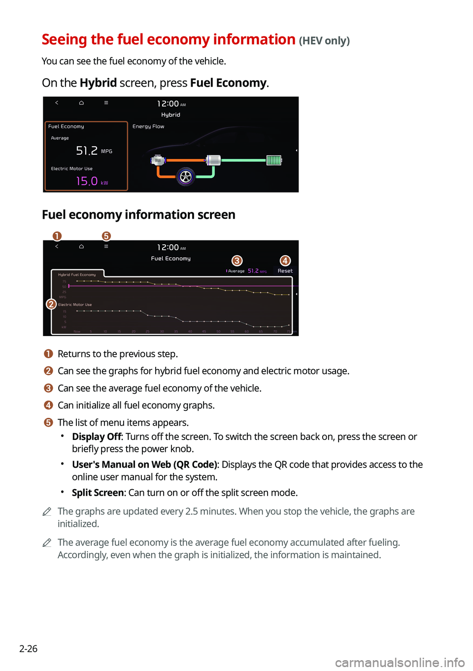 KIA NIRO 2021  Navigation System Quick Reference Guide 2-26
Seeing the fuel economy information (HEV only)
You can see the fuel economy of the vehicle.
On the Hybrid screen, press Fuel Economy.
Fuel economy information screen
\037\036
\035
\034\033
a a Re