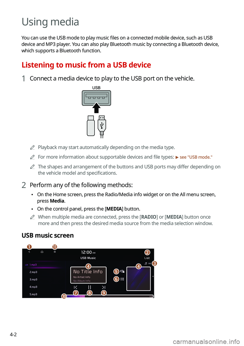 KIA NIRO 2021 Navigation System Quick Reference Guide 4-2
Using media
You can use the USB mode to play music files on a connected mobile device, such as USB
device and MP3 player. You can also play Bluetooth music by connecting a Bluetooth device,
whic KIA NIRO 2021 Navigation System Quick Reference Guide 4-2
Using media
You can use the USB mode to play music files on a connected mobile device, such as USB
device and MP3 player. You can also play Bluetooth music by connecting a Bluetooth device,
whic