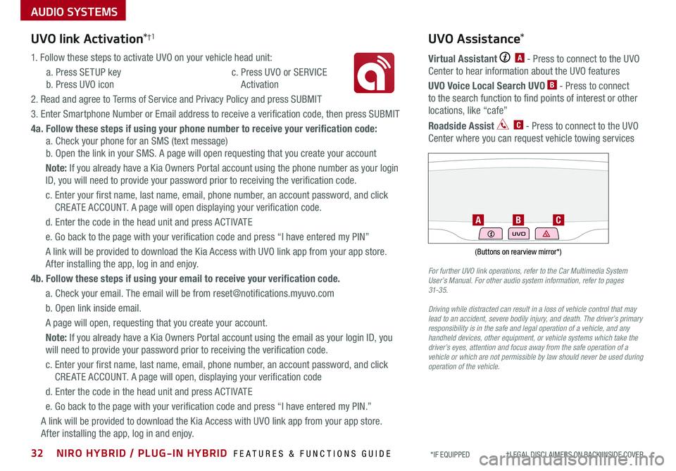 KIA NIRO 2020 Features and Functions Guide AUDIO SYSTEMS
UVO link Activation*†1
1 . Follow these steps to activate UVO on your vehicle head unit:
a . Press SETUP key
b . Press UVO icon
c . Press UVO or SERVICE
Activation
2 . Read and KIA NIRO 2020 Features and Functions Guide AUDIO SYSTEMS
UVO link Activation*†1
1 . Follow these steps to activate UVO on your vehicle head unit:
a . Press SETUP key
b . Press UVO icon
c . Press UVO or SERVICE
Activation
2 . Read and